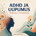 ADHD ja uupumus – webinaaritallenne + lisämateriaalit